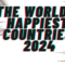 World's Happiest Countries 2024